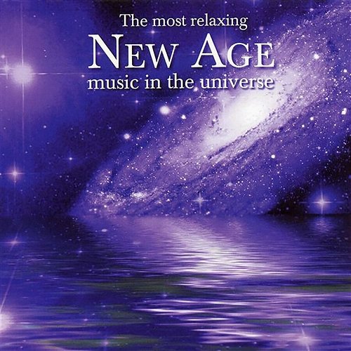 The Most Relaxing New Age Music In The Universe Various Artists