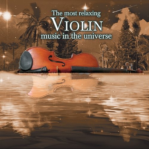 The Most Relaxing Violin Music In the Universe Various Artists