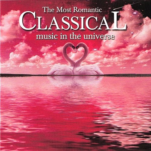 The Most Romantic Classical Music in the Universe Various Artists