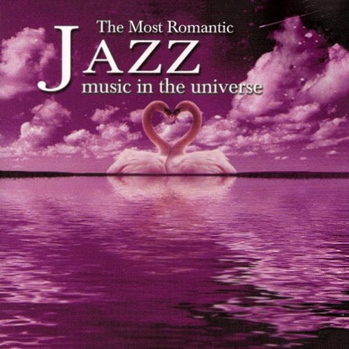 The Most Romantic Jazz Music In The Universe Various Artists