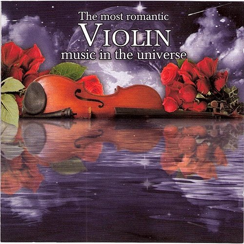 The Most Romantic Violin Music In the Universe Various Artists