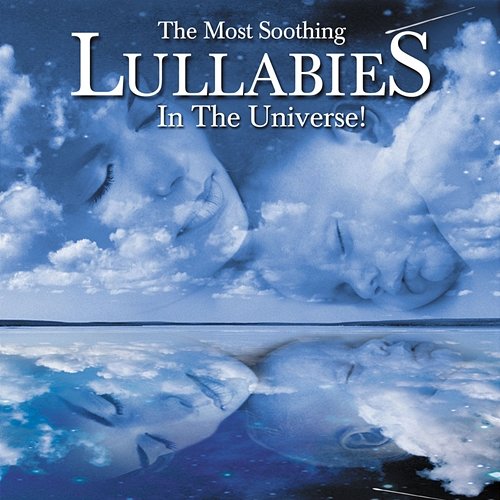 The Most Soothing Lullabies in the Universe Various Artists