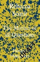 The Mother of All Questions Solnit Rebecca