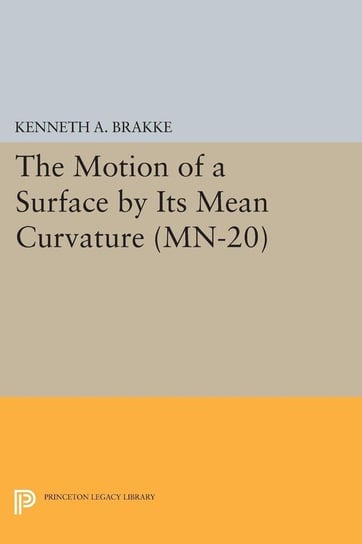 The Motion of a Surface by Its Mean Curvature. (MN-20) Brakke Kenneth A.