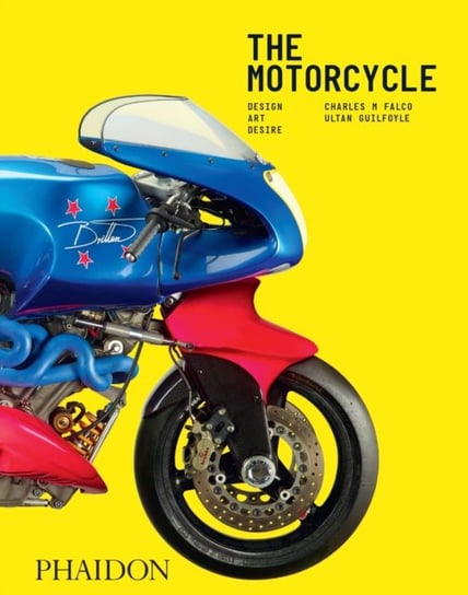 The Motorcycle: Design, Art, Desire Phaidon Press Limited