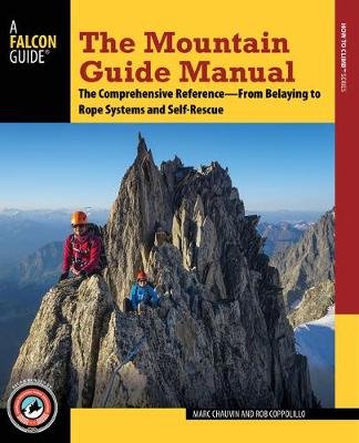The Mountain Guide Manual: The Comprehensive Reference--From Belaying to Rope Systems and Self-Rescue Chauvin Marc, Coppolillo Rob