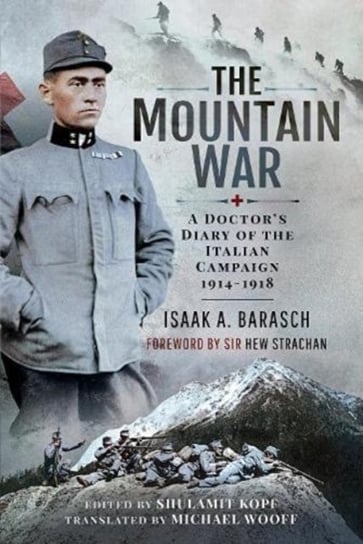 The Mountain War: A Doctors Diary of the Italian Campaign 1914-1918 Isaak Barasch