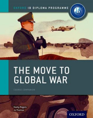 The Move to Global War: IB History Course Book: Oxford IB Diploma Programme Thomas Joanna