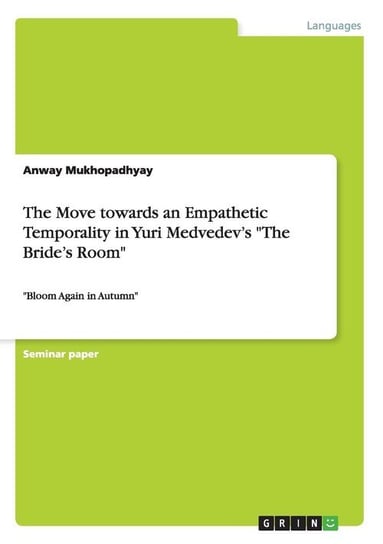 The Move towards an Empathetic Temporality in Yuri Medvedev's "The Bride's Room" Mukhopadhyay Anway