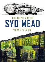 The Movie Art of Syd Mead: Visual Futurist Mead Syd