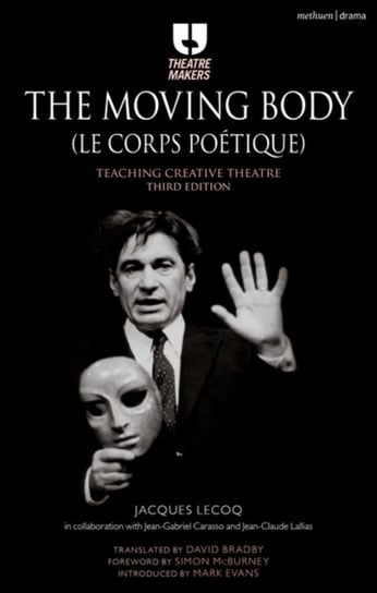 The Moving Body (Le Corps Poetique): Teaching Creative Theatre Jacques Lecoq