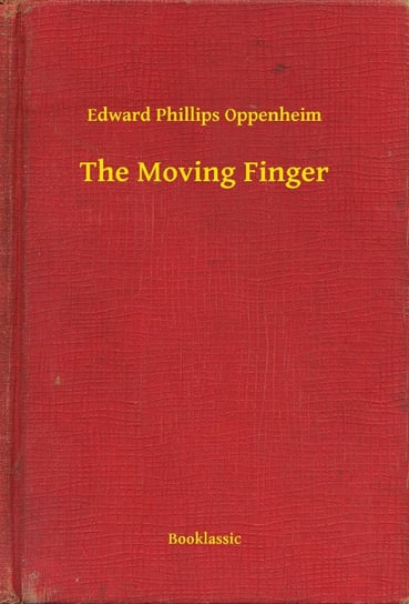 The Moving Finger Edward Phillips Oppenheim