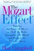 The Mozart Effect: Tapping the Power of Music to Heal the Body, Strengthen the Mind, and Unlock the Creative Spirit Campbell Don