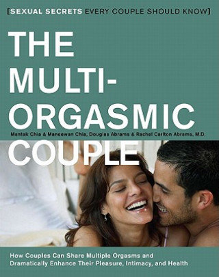 The Multi-Orgasmic Couple. Sexual Secrets Every Couple Should Know Chia Mantak, Abrams Douglas