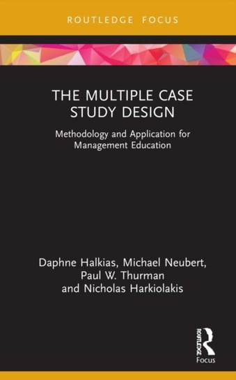 The Multiple Case Study Design. Methodology and Application for Management Education Opracowanie zbiorowe