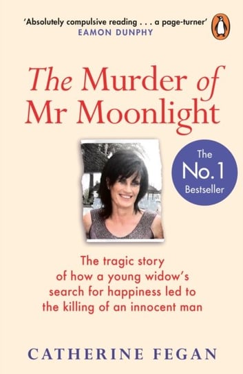 The Murder of Mr Moonlight: The tragic story of a young widows search for happiness and the killing Catherine Fegan