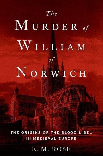 The Murder of William of Norwich Rose E. M.