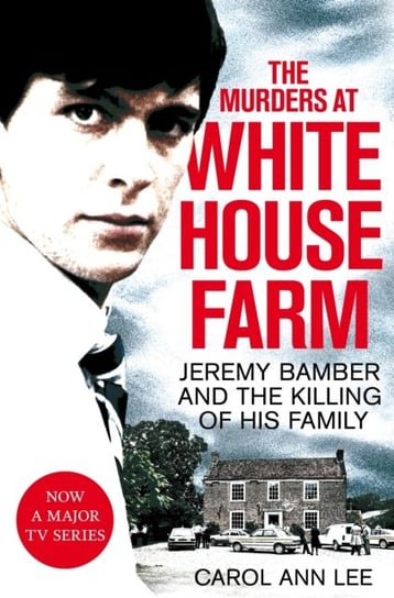 The Murders at White House Farm: Jeremy Bamber and the killing of his family. The definitive investi Lee Carol Ann