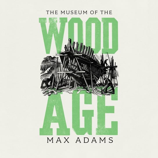 The Museum of the Wood Age - audiobook Max Adams