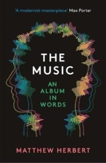 The Music: An Album in Words Matthew Herbert