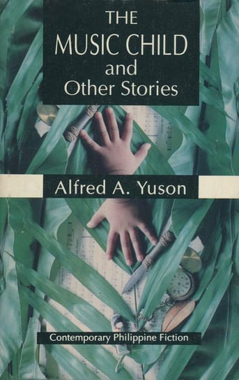 The Music Child and Other Stories Alfred A. Yuson