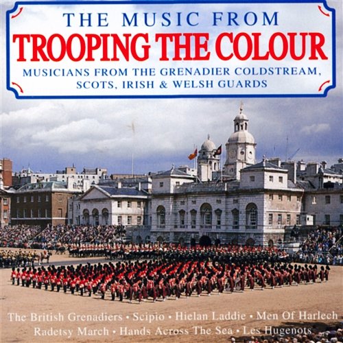 The Music From Trooping The Colour Musicians From The Grenadier, Coldstream, Scottish, Irish & Welsh Guards
