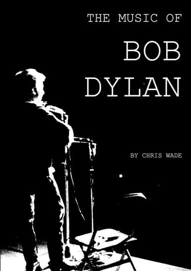 The Music of Bob Dylan Wade Chris