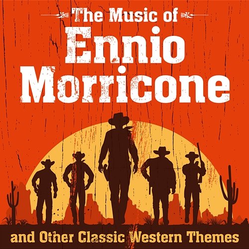 The Music of Ennio Morricone and Other Classic Western Themes Various Artists