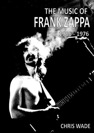 The Music of Frank Zappa 1966 - 1976 Wade Chris