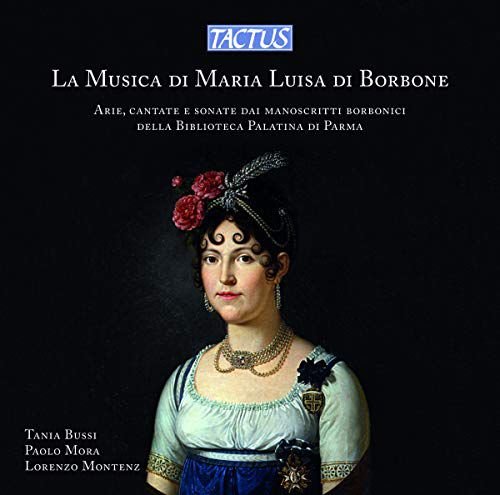 The Music Of Maria Luisa Di Borbone Arias.Cantatas And Sonatas From Borbonic Manuscripts Of The Palatin Library In Parma Various Artists