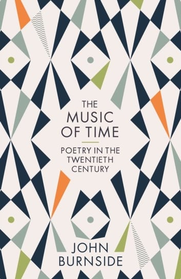 The Music of Time: Poetry in the Twentieth Century Burnside John