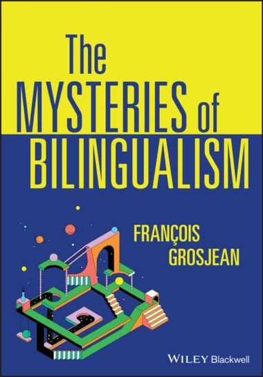 The Mysteries of Bilingualism: Unresolved Issues F. Grosjean