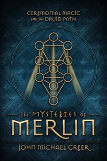 The Mysteries of Merlin: Ceremonial Magic for the Druid Path Greer John Michael