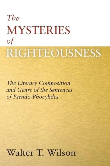 The Mysteries of Righteousness Wilson Walter T.