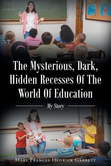 The Mysterious, Dark, Hidden Recesses Of The World Of Education Hedrick Garrett Mary Frances