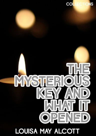The Mysterious Key And What It Opened Alcott May Louisa