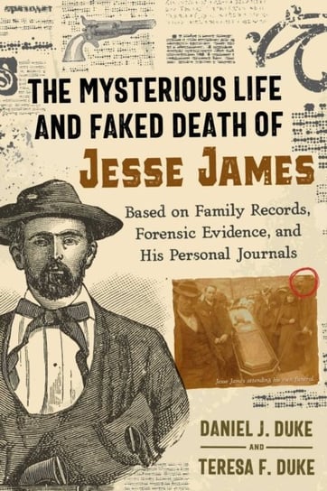 The Mysterious Life and Faked Death of Jesse James: Based on Family Records, Forensic Evidence, and His Personal Journals Inner Traditions Bear and Company
