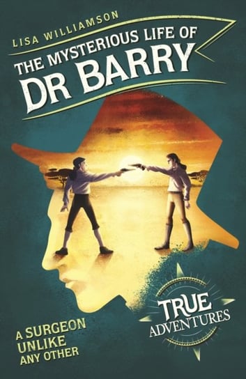 The Mysterious Life of Dr Barry. A Surgeon Unlike Any Other Williamson Lisa