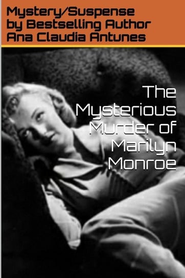 The Mysterious Murder of Marilyn Monroe Antunes Ana Claudia