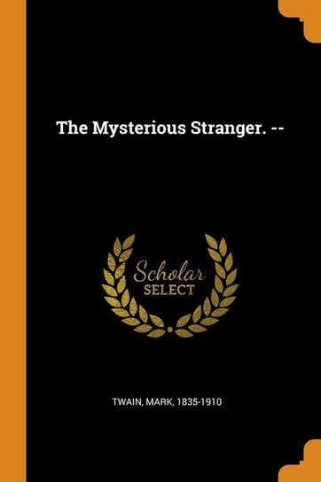 The Mysterious Stranger. -- Twain Mark