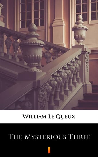 The Mysterious Three Le Queux William