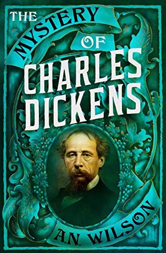 The Mystery of Charles Dickens A. N. Wilson