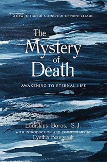 The Mystery of Death: Awakening to Eternal Life Boros Ladislaus