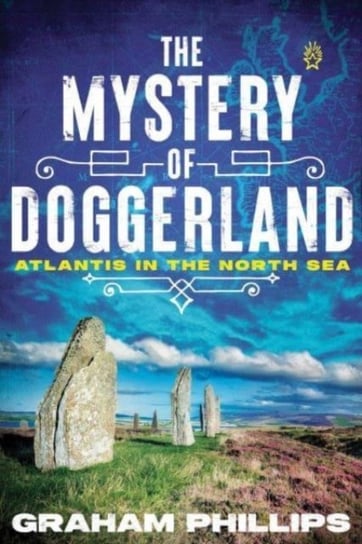 The Mystery of Doggerland: Atlantis in the North Sea Phillips Graham