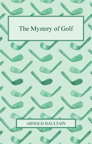 The Mystery of Golf Arnold Haultain