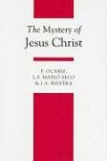 The Mystery of Jesus Christ Ocariz Fernando, Seco L.F. Mateo, Riestra J. A.