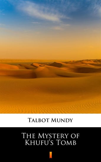 The Mystery of Khufu’s Tomb Mundy Talbot