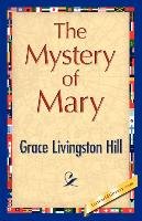 The Mystery of Mary Grace Livingston Hill Livingston Hill, Hill Grace Livingston