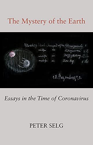 The Mystery of the Earth. Essays in the Time of Coronavirus Peter Selg