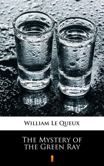 The Mystery of the Green Ray Le Queux William